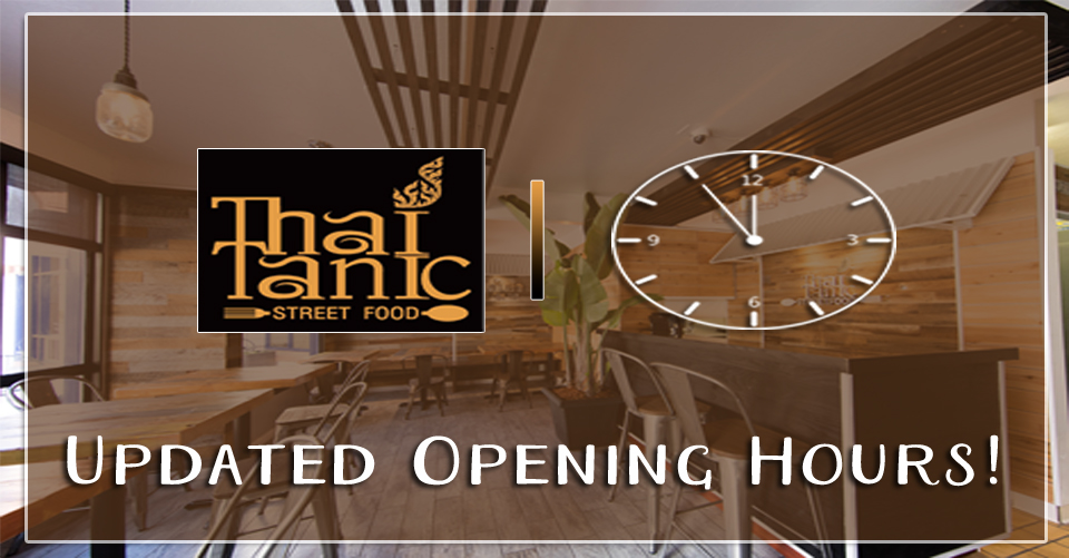 Updated Hours for Thai Tanic Street Food Restaurant